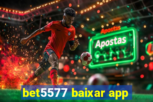 bet5577 baixar app